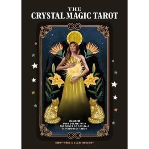 The Crystal Magic Tarot: Manifest your dreams with the power of crystals and wisdom of tarot - Clare Gregory