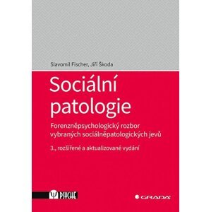 Sociální patologie - Forenzněpsychologický rozbor vybraných sociálněpatologických jevů - Slavomil Fischer; Jiří Škoda