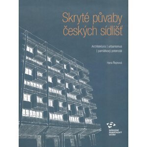 Skryté půvaby českých sídlišť - Architektura, urbanismus, památkový potenciál - Hana Řepková