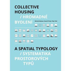 Hromadné bydlení / Collective Housing - Systematika prostorových typů / A Spatia Typology - MIchal Kohout
