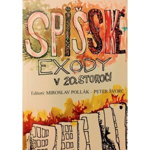 Spišské exody v 20. storočí - Miroslav Pollák; Peter Švorc
