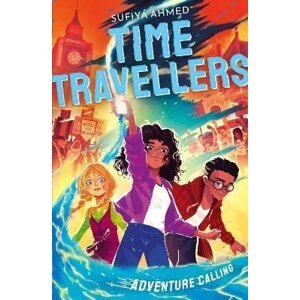 The Time Travellers: Adventure Calling - Sufiya Ahmed