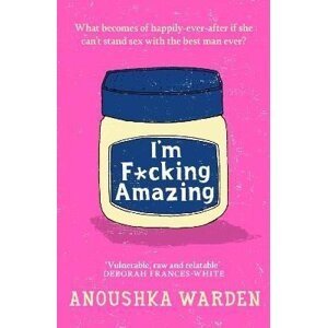 I´m F*cking Amazing, 1.  vydání - Anoushka Warden