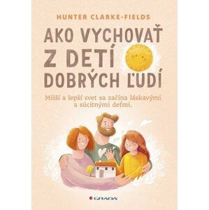 Ako vychovať z detí dobrých ľudí - Hunter Clarke-Fields