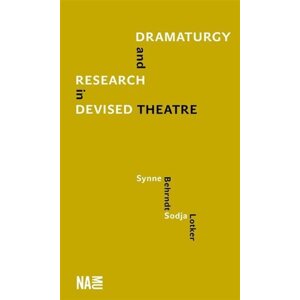 Dramaturgy and Research in Devised Theatre - Synne Behrndt