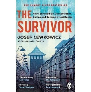 The Survivor: How I Survived Six Concentration Camps and Became a Nazi Hunter - The Sunday Times Bestseller - Josef Lewkowicz