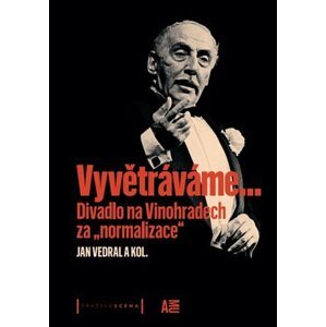 Vyvětráváme… Divadlo na Vinohradech za "normalizace" - Jan Vedral