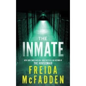 The Inmate: From the Sunday Times Bestselling Author of The Housemaid - Freida McFadden