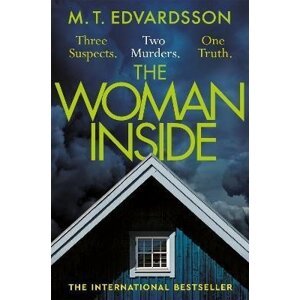 The Woman Inside: A devastating psychological thriller from the bestselling author of A Nearly Normal Family, now a major Netflix series - M. T. Edvardsson