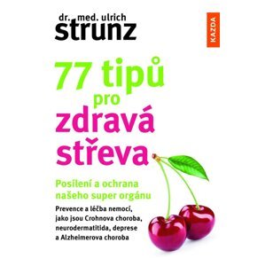 77 tipů pro zdravá střeva - Posílení a ochrana našeho super orgánu - Ulrich Strunz