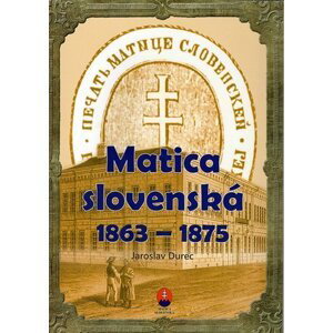 Matica slovenská  1863 – 1875 - Ján Durec