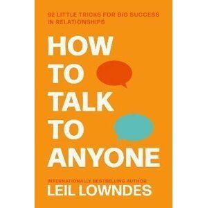 How to Talk to Anyone: 92 Little Tricks for Big Success in Relationships - Leil Lowndes