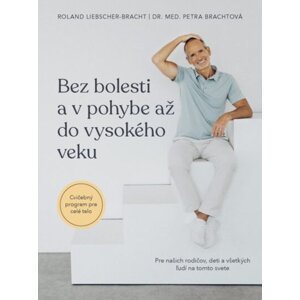 Bez bolesti a v pohybe až do vysokého veku - Petra Brachtová; Roland Liebscher-Bracht