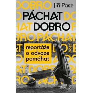 Páchat dobro - Reportáže o odvaze pomáhat - Jiří Pasz