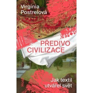 Předivo civilizace - Virginia Postrelová