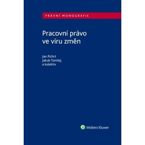 Pracovní právo ve víru změn - Jan Pichrt; Jakub Tomšej