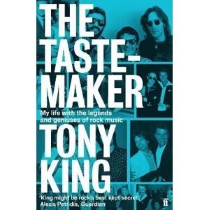 The Tastemaker: My Life with the Legends and Geniuses of Rock Music - Tony King