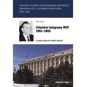 Cirkulární telegramy MZV 1981-1985, díl 3. - Jindřich Dejmek