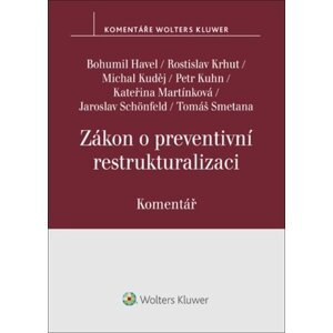 Zákon o preventivní restrukturalizaci Komentář - Bohumil Havel; Michal Kuděj; Kateřina Martínková; Jaroslav Schönfeld; Tomáš S...