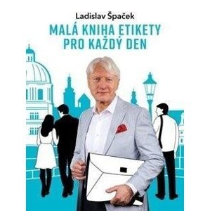 Malá kniha etikety pro každý den - Ladislav Špaček