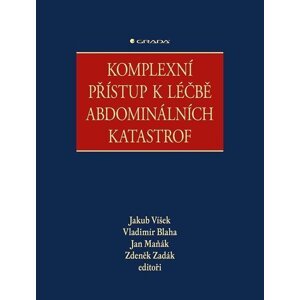 Komplexní přístup k léčbě abdominálních katastrof - Víšek Jakub, Blaha Vladimír, Maňák Jan, Zadák Zdeněk