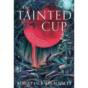 The Tainted Cup: an exceptional fantasy mystery with a classic detective duo - Robert Jackson Bennett