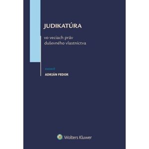 Judikatúra vo veciach práv duševného vlastníctva - Adrián Fedor