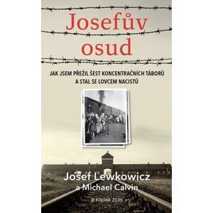 Josefův osud - Jak jsem přežil šest koncentračních táborů a stal se lovcem nacistů - Martina Neradová