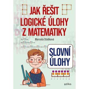 Jak řešit logické úlohy z matematiky - Slovní úlohy - Marcela Sládková