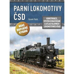 Parní lokomotivy ČSD - Konstrukce, systém označování a atlas hlavních lokomotivních řad - Hynek Palát