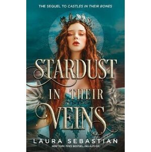 Stardust in their Veins: Following the dramatic and deadly events of Castles in Their Bones - Laura Sebastian