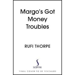 Margo´s Got Money Troubles - Rufi Thorpe