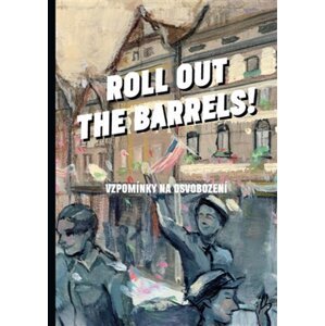 Roll out the barrels - Vzpomínky na osvobození - Kristýna Plíhalová