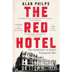 The Red Hotel: The Untold Story of Stalin’s Disinformation War - Alan Philps