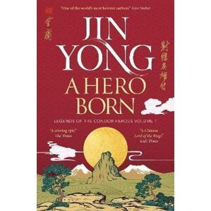 A Hero Born: Legends of the Condor Heroes Vol. I - Jin Yong
