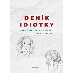 Deník idiotky aneb Moje cesta k herectví - Denisa Sobolová