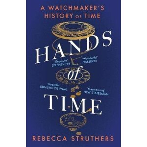 Hands of Time: A Watchmaker´s History of Time. ´An exquisite book´ - STEPHEN FRY - Rebecca Struthers