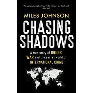 Chasing Shadows: A true story of the Mafia, Drugs and Terrorism - Miles Johnson