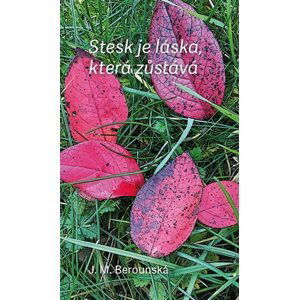 Stesk je láska, která zůstává - J. M. Berounská