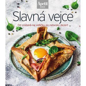 Slavná vejce - Od snídaně na vidličku po nebeský dezert (Edice Apetit)