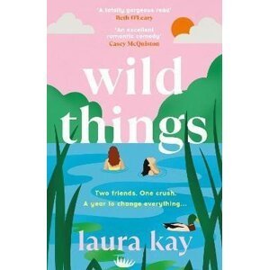 Wild Things: the perfect friends-to-lovers story of self-discovery - Laura Kay