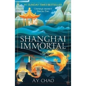 Shanghai Immortal: A richly told romantic fantasy novel set in Jazz Age Shanghai - A. Y. Chao