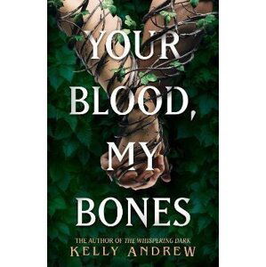 Your Blood, My Bones: A twisted, slow burn rivals-to-lovers romance from the author of THE WHISPERING DARK - Kelly Andrew