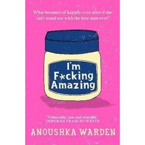 I´m F*cking Amazing, 1.  vydání - Anoushka Warden