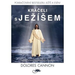 Kráčeli s Ježíšem - Zážitky z minulých životů s Kristem - Dolores Cannon