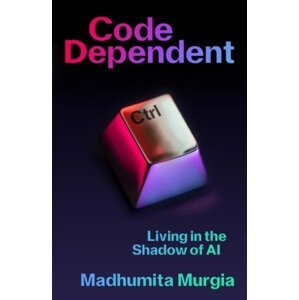 Code Dependent: Living in the Shadow of AI - Madhumita Murgia