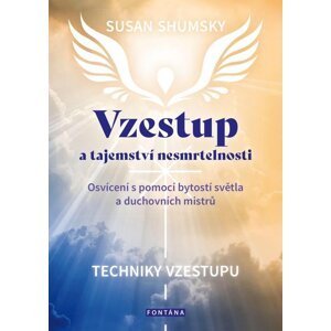 Vzestup a tajemství nesmrtelnosti - Osvícení s pomocí bytostí světla a duchovních mistrů - Susan Shumsky
