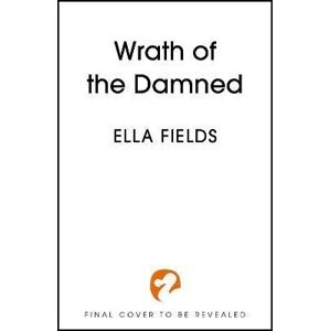 Wrath of the Damned: The highly anticipated sequel to Nectar of the Wicked! A HOT enemies-to-lovers and marriage of convenience dark fantasy romance! - Ella Fields