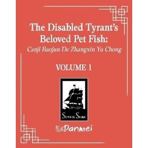 The Disabled Tyrant´s Beloved Pet Fish: Canji Baojun De Zhangxin Yu Chong (Novel) Vol. 1 - Shan Fei Hu Xue