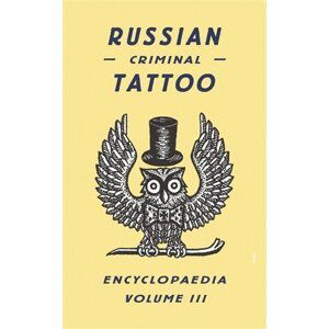 Russian Criminal Tattoo Encyclopaedia. Volume III - Danzig Baldaev